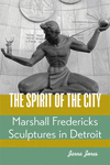 The Spirit of the City: Marshall Fredericks Sculptures in Detroit H 240 p. 23