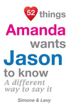 52 Things Amanda Wants Jason To Know: A Different Way To Say It(52 for You) P 134 p. 14