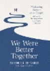 We Were Better Together: Navigating Cancer as a Couple with Love, Practical Advice and Expert Guidance H 258 p.
