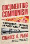 Documenting Communism: The Hoover Project to Microfilm and Publish the Soviet Archives P 240 p.
