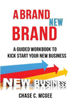A Brand New Brand: A Guided Workbook to Kick Start Your New Business P 72 p.