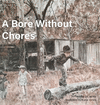 A Bore Without Chores H 32 p. 23