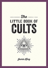 The Little Book of Cults: A Pocket Guide to the World's Most Notorious Cults P 128 p.