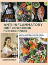 Anti-Inflammatory Diet Cookbook For Beginners: 2 books in 1 Simple Meal Plan to Weight Loss and Reduce Inflammation Without Goin