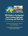 2015 Guide to Earthquakes from Fracking, Hydraulic Fracturing, and Shale Gas - Underground Wastewater Disposal, New USGS Report,