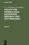 (Archiv für Mineralogie, Geognosie, Bergbau und Hüttenkunde, Band 18) '21