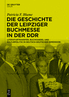 Die Geschichte Der Leipziger Buchmesse in Der DDR: Literaturtransfer, Buchhandel Und Kulturpolitik in Deutsch-Deutscher Dimensio