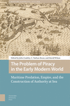 The Problem of Piracy in the Early Modern World – Maritime Predation, Empire, and the Construction of Authority at Sea(Maritime