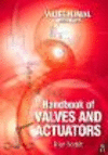 Handbook of Valves and Actuators:Valves Manual International '07