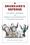 A Drunkard's Defense: Alcohol, Murder, and Medical Jurisprudence in Nineteenth-Century America H 216 p.