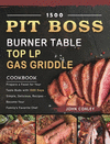 1500 PIT BOSS Burner Table Top LP Gas Griddle Cookbook: Prepare a Feast for Your Taste Buds with 1500 Days Simple, Delicious, Re