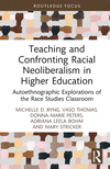 Teaching and Confronting Racial Neoliberalism in Higher Education (Routledge Research in Race and Ethnicity in Education)