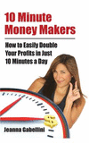 10 Minute Money Makers: How to Easily Double Your Profits in Just 10 Minutes a Day P 104 p.
