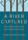 A River Captured: The Columbia River Treaty and Catastrophic Change P 304 p. 16