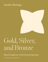 Gold, Silver, and Bronze – Metal Sculpture of the Roman Baroque P 280 p. 23
