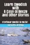 Learn Swedish with A Case of Booze and Other Stories: Interlinear Swedish to English(Learn Swedish with Interlinear Stories for
