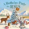 A Birthday Party for Jesus: God Gave Us Christmas to Celebrate His Birth(Forest of Faith Books) H 32 p. 17