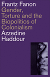 Frantz Fanon – Gender, Torture and the Biopolitics of Colonialism P 240 p. 25