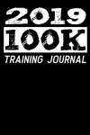 2019 - 100k Training Journal: Mileage Log Journal for Your Ultra Distance Marathon Training. Pre-Printed Easy Layout to Note the