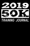 2019 - 50k Training Journal: Mileage Log Journal for Your Ultra Distance Marathon Training. Pre-Printed Easy Layout to Note the