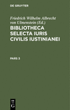 (Bibliotheca Selecta Iuris Civilis Iustinianei, Pars 3) '21