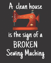 A Clean House Is the Sign of a Broken Sewing Machine: 2019 Weekly Planner Notebook for January - December 2019 P 54 p.