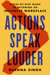 Actions Speak Louder: A Step-By-Step Guide to Becoming an Inclusive Workplace H 256 p.