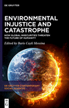 Environmental Injustice and Catastrophe (De Gruyter Contemporary Social Sciences, Vol. 24)