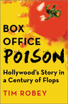 Box Office Poison: Hollywood's Story in a Century of Flops H 336 p.