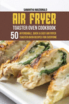 Air Fryer Toaster Oven Cookbook: 50 Affordable, Quick And Easy Air Fryer Toaster Oven Recipes For Everyone P 92 p. 21