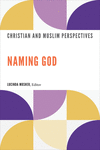 Naming God: Christian and Muslim Perspectives P 176 p. 23