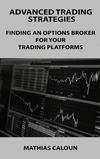 Advanced Trading Strategies: Finding an Options Broker for Your Trading Platforms H 80 p.
