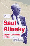 Saul Alinsky and the Dilemmas of Race:Community Organizing in the Postwar City '23