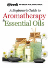 A Beginner's Guide to Aromatherapy & Essential Oils: Recipes for Health and Healing P 38 p. 17
