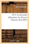 1815. La Seconde Abdication. La Terreur Blanche P 622 p. 18