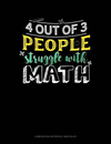 4 Out of 3 People Struggle with Math: Composition Notebook: Wide Ruled(Composition Notebook: Wide Ruled 744) P 202 p. 18