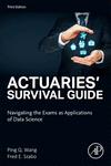 Actuaries' Survival Guide:Navigating the Exams as Applications of Data Science, 3rd ed. '24