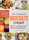 Diverticulitis Cookbook: 3-Phase Healing Guide to Awaken Your Good Gut Bacteria and Heal Your Digestive System. Simple and Delic