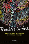 Troubles Online: Ableism and Access in Higher Education P 300 p. 24