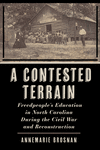 A Contested Terrain – Freedpeople`s Education in North Carolina During the Civil War and Reconstruction(Reconstructing America)
