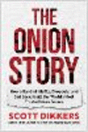 The Onion Story: How a Band of Misfits, Dropouts, and Sad Sacks Built the World's Most Trusted News Source H 288 p. 25