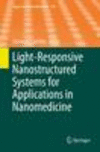 Light-Responsive Nanostructured Systems for Applications in Nanomedicine 1st ed. 2016(Topics in Current Chemistry Vol.370) H 300