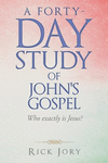 A Forty-Day Study of John's Gospel: Who Exactly Is Jesus? P 602 p. 21