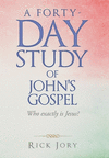 A Forty-Day Study of John's Gospel: Who Exactly Is Jesus? H 602 p. 21