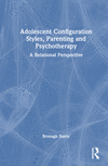 Adolescent Configuration Styles, Parenting and Psychotherapy:A Relational Perspective '23