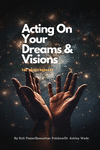 Acting On Your Dreams & Visions P 112 p. 24