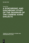 A Synchronic and Diachronic Study of the Grammar of the Chinese Xiang Dialects.(Trends in Linguistics: Studies and Monographs　16