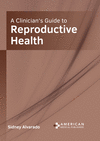 A Clinician's Guide to Reproductive Health H 241 p. 21
