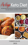 Air Fryer Keto Diet 2021: Affordable and Mouth-Watering Side Dish Recipes to Lose Weight and Burn Fat Fast H 112 p. 21