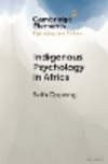 Indigenous Psychology in Africa:A Survey of Concepts, Theory, Research, and Praxis (Elements in Psychology and Culture) '24